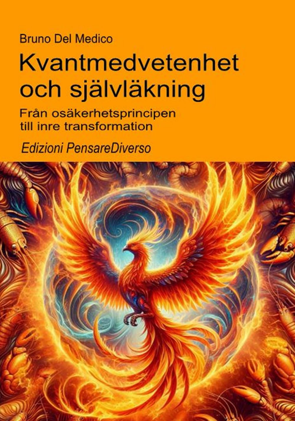 Kvantmedvetenhet och självläkning.: Från osäkerhetsprincipen till inre transformation. ((SWE). Kvantfysik och metafysik. Publikationer av Bruno Del Medico på svenska)