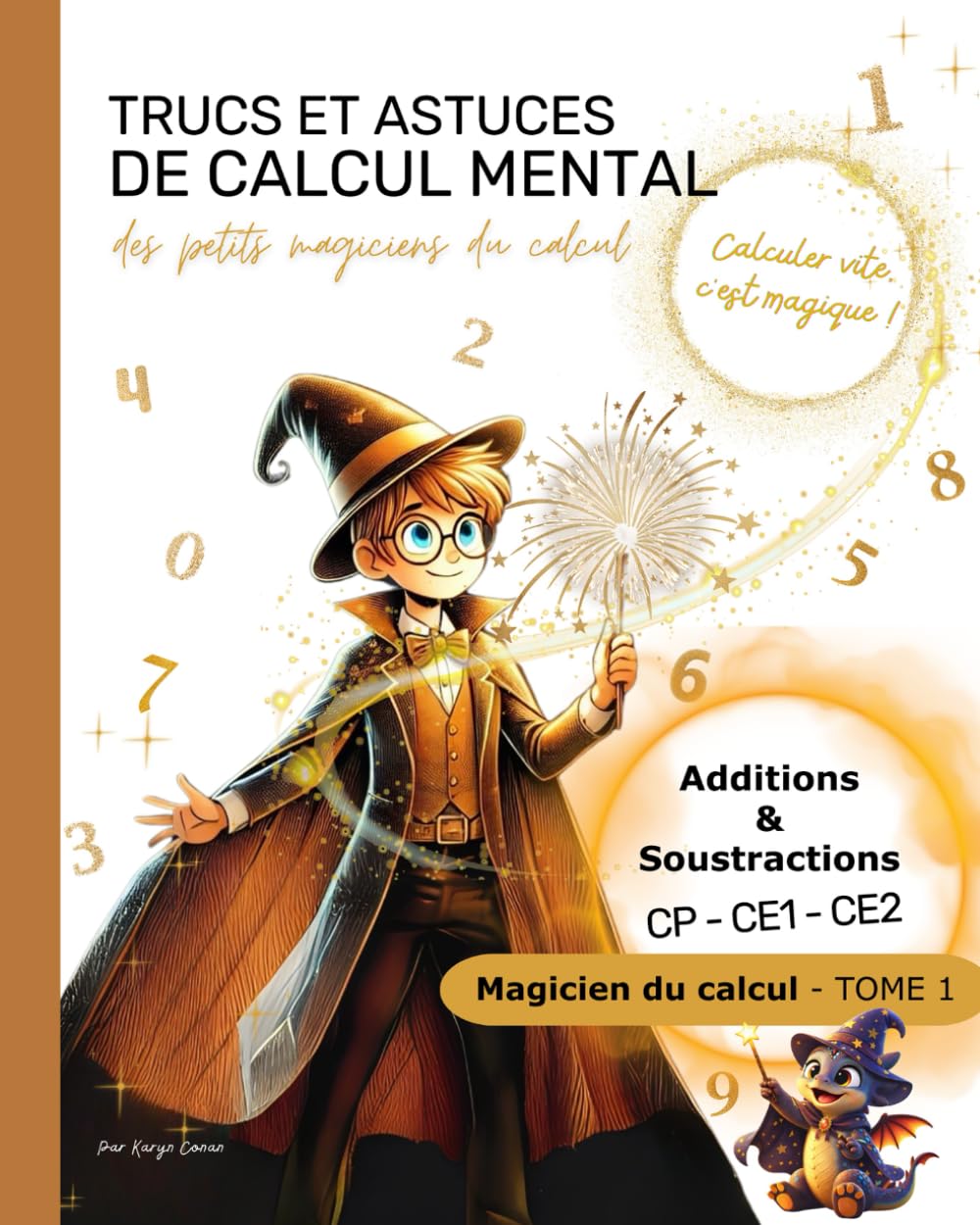 Magicien du calcul – Tome 1: Trucs et astuces de calcul mental pour additions et soustractions – CP, CE1, CE2