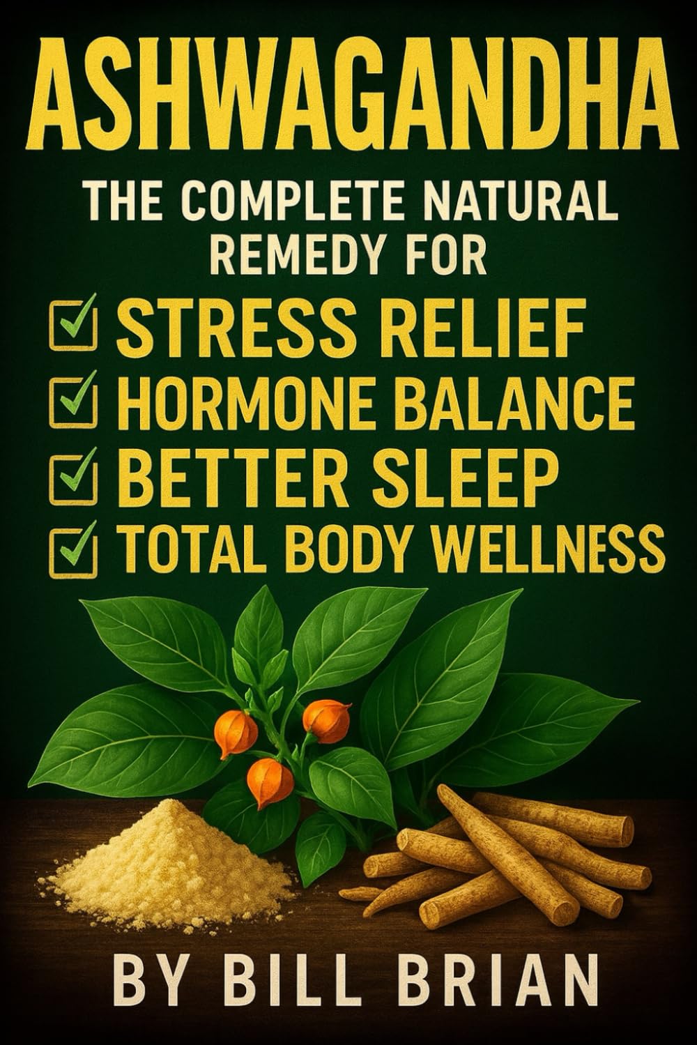 Ashwagandha: The Complete Natural Remedy for Stress Relief, Hormone Balance, Better Sleep & Total Body Wellness (Herbal Series)