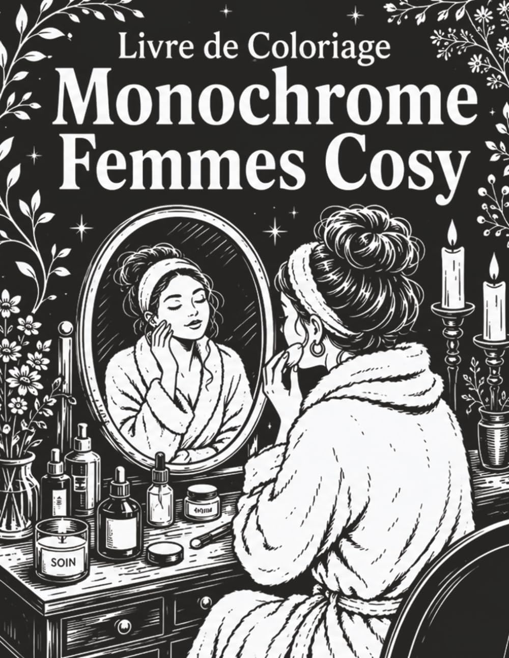 Livre de Coloriage Monochrome Femmes Cosy: Scènes Anti-Stress pour Adultes avec Lecture, Chat, Tasse de Thé, Bougies, Plantes, Chambre Douce et Instants Bien-Être