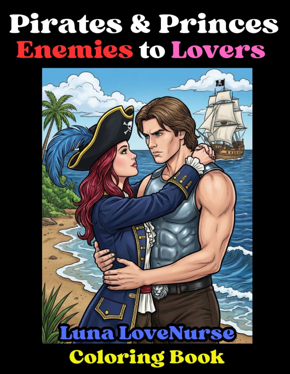 Pirates and Princes - Enemies to Lovers: A Romantasy Fantasy and Romance Coloring Book (Luna LoveNurse)