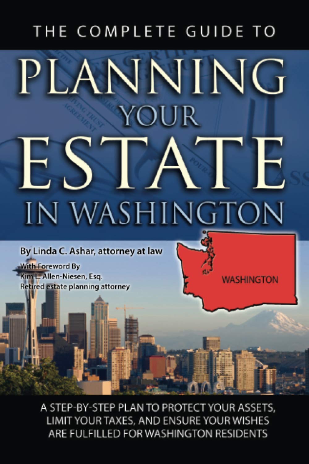 The Complete Guide to Planning Your Estate In Washington A Step-By-Step Plan to Protect Your Assets, Limit Your Taxes, and Ensure Your Wishes Are Fulfilled for Washington Residents