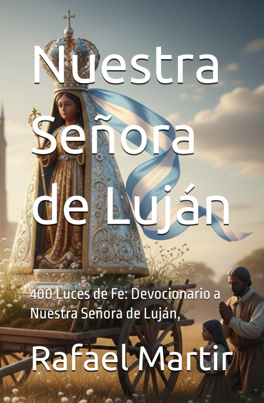 Nuestra Señora de Luján: 400 Luces de Fe: Devocionario a Nuestra Señora de Luján,