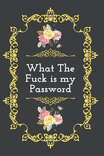 What The Fuck is My Password: Personal Internet Information Private . Internet Password Logbook, Organizer For Username , Website Login , Email. 110 pages Size 6 x 9 inches