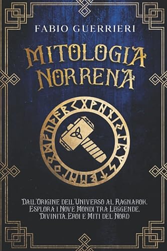 MITOLOGIA NORRENA: Dall'Origine dell'Universo al Ragnarok. Esplora i Nove Mondi tra Leggende, Divinità, Eroi e Miti del Nord