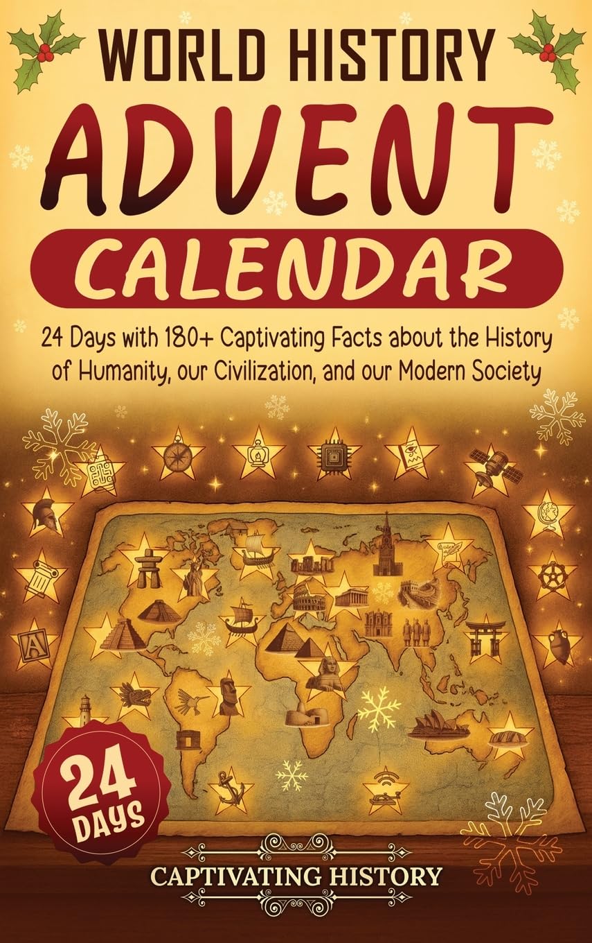 World History Advent Calendar: 24 Days with 180+ Captivating Facts about the History of Humanity, our Civilization, and our Modern Society