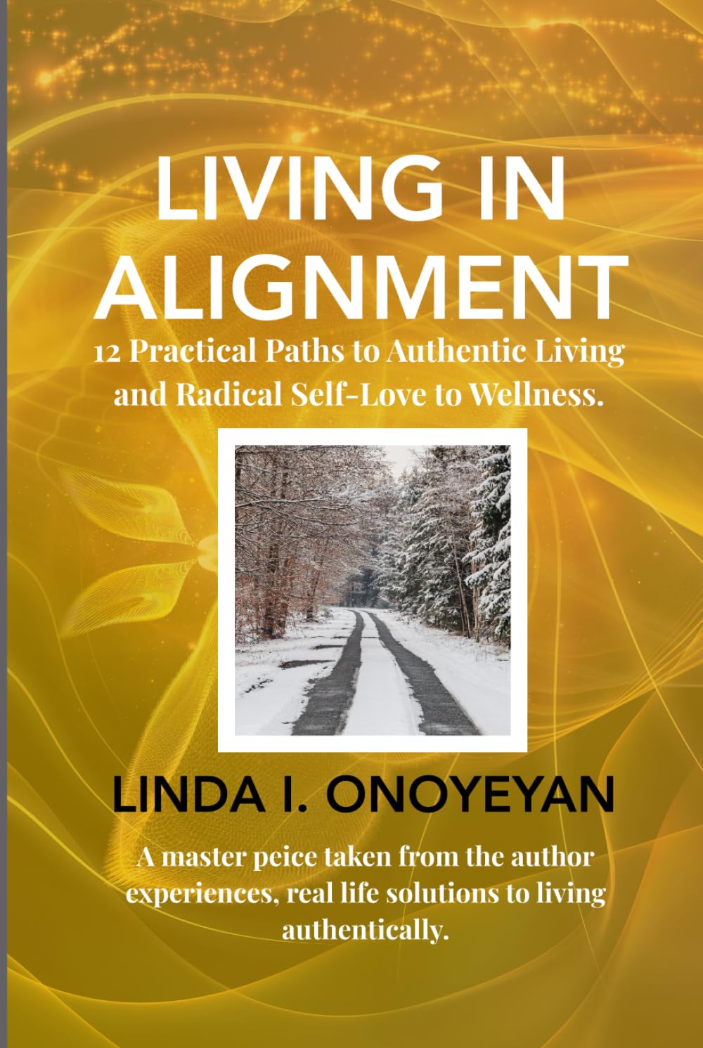 Living in Alignment: A radical self love journey to Courage, Confidence and living Authentically.