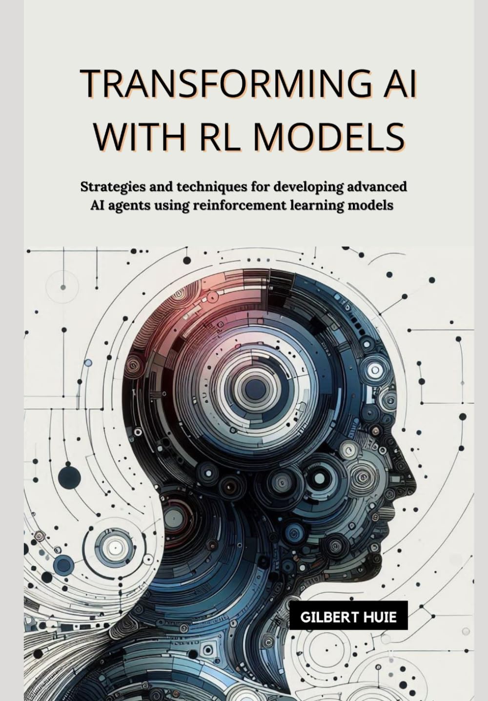 Transforming AI with RL Models: Strategies and techniques for developing advanced AI agents using reinforcement learning models
