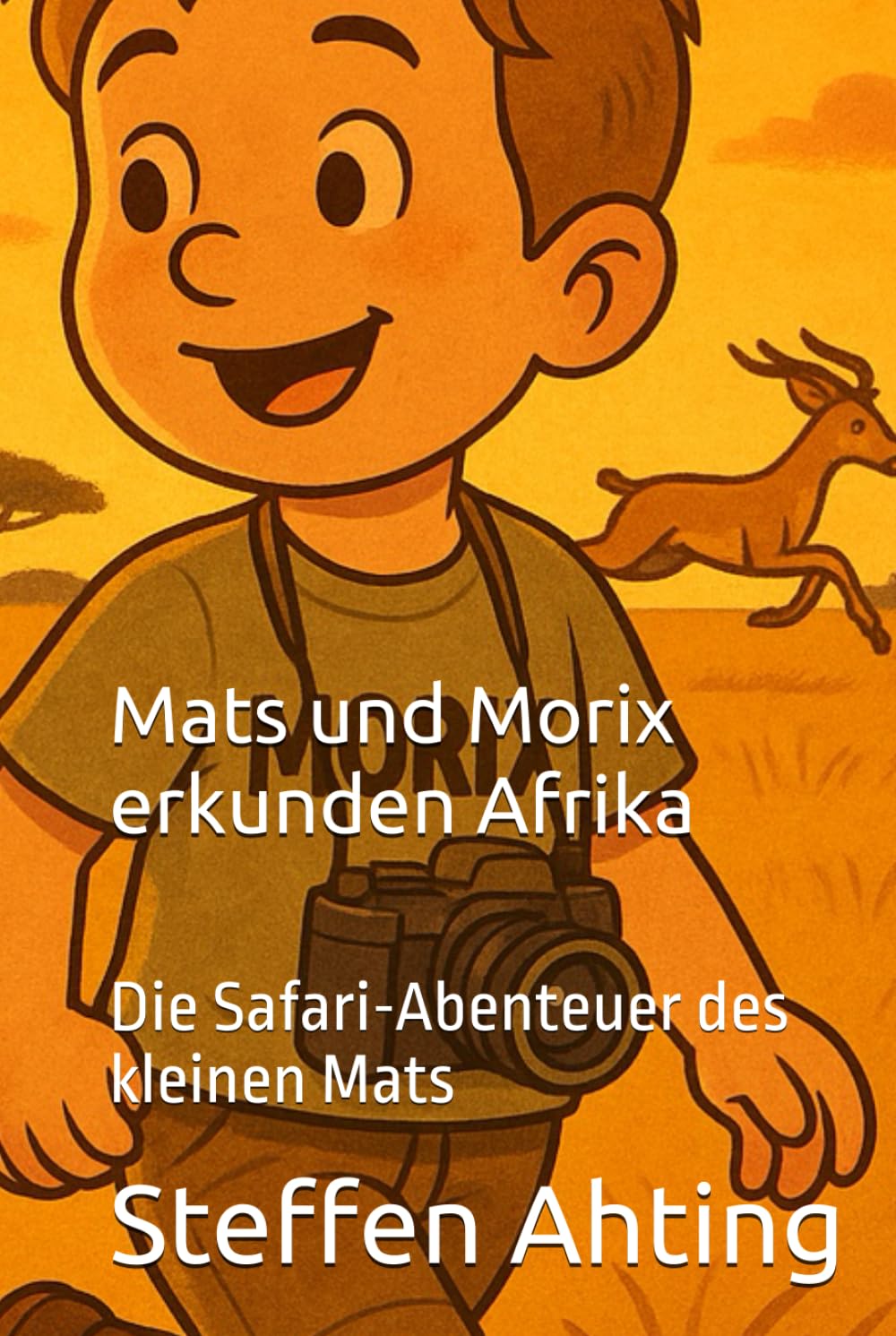 Mats und Morix erkunden Afrika: Die Safari-Abenteuer des kleinen Mats