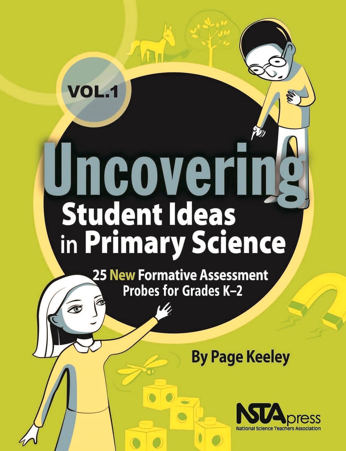 Uncovering Student Ideas in Primary Science, Volume 1: 25 New Formative Assessment Probes for Grades Kโ2