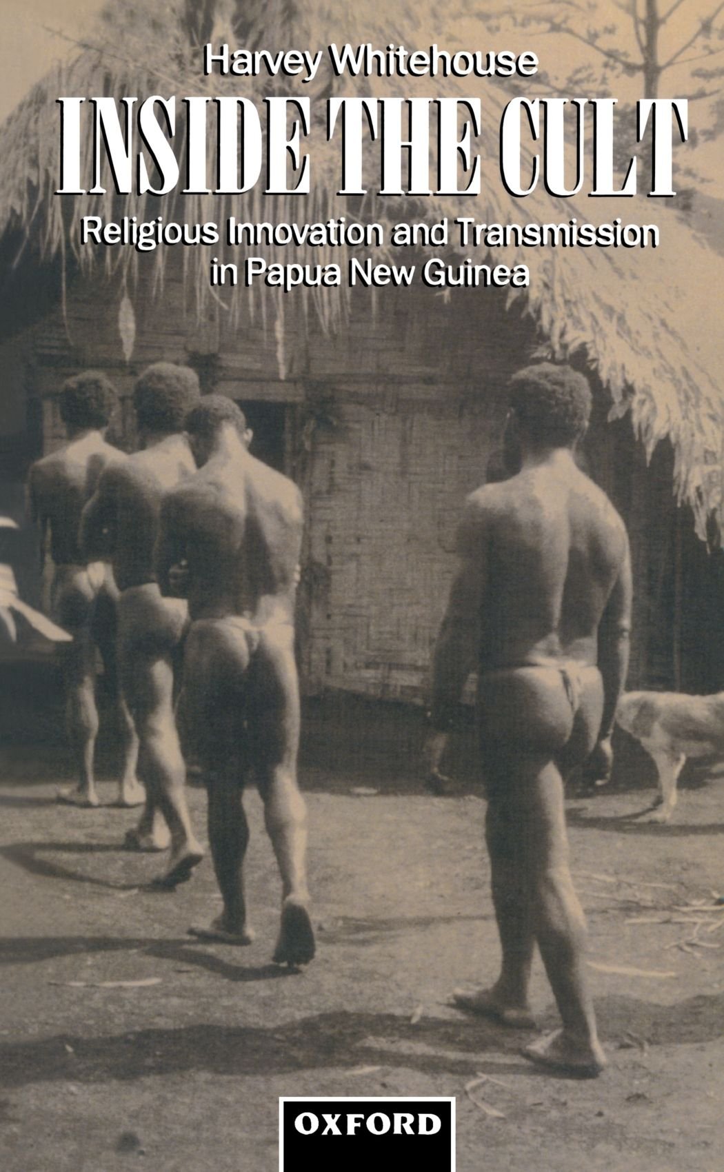 Inside The Cult: Religious Innovation and Transmission in Papua New Guinea (Oxford Studies in Social and Cultural Anthropology)