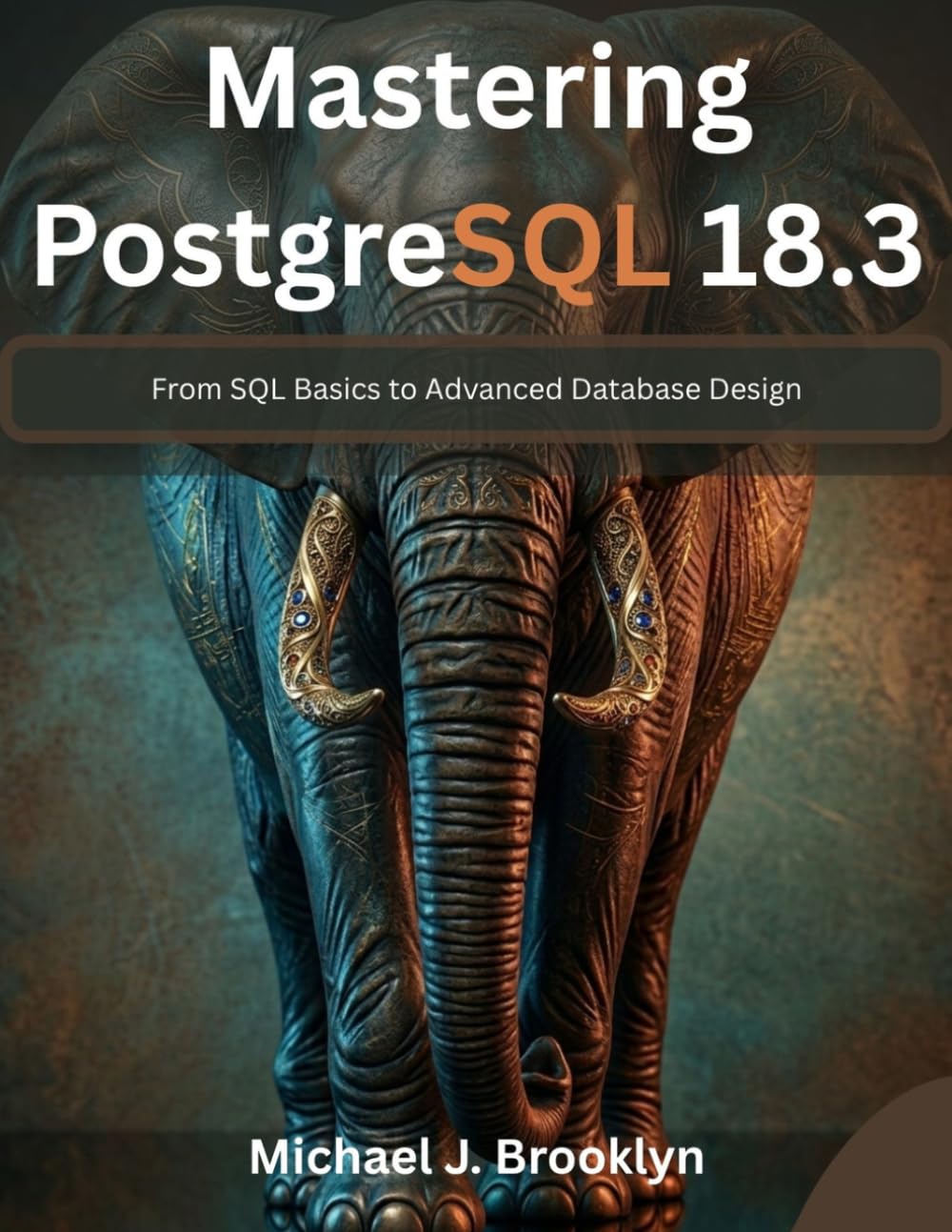 Mastering PostgreSQL 18.3: From SQL Basics to Advanced Database Design