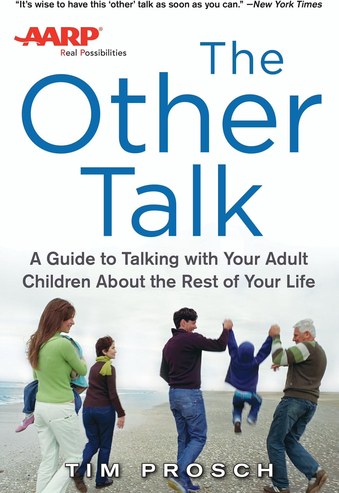 AARP The Other Talk: A Guide to Talking with Your Adult Children about the Rest of Your Life: A Guide to Talking with Your Adult Children about the Rest of Your Life