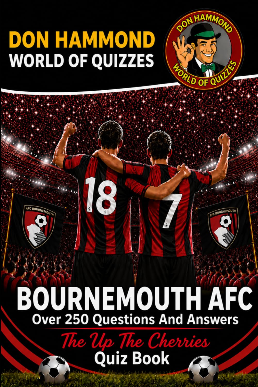 Bournemouth AFC: The Up The Cherries Quiz Book: A Bournemouth AFC Quiz Book with Over 250 Questions & Answers – The Perfect Gift for True Cherries Fans (Don Hammond World Of Quizzes)
