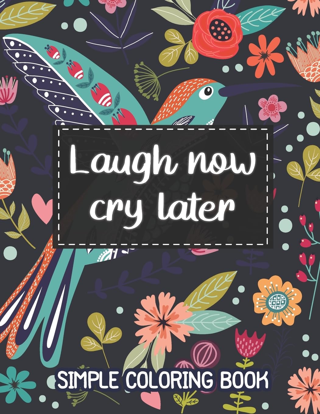 Laugh Now, Cry Later. Simple Coloring Book.: Easy Coloring Book for Adults Beautiful Simple Designs for Seniors and Beginners (Easy Adult Coloring Books)