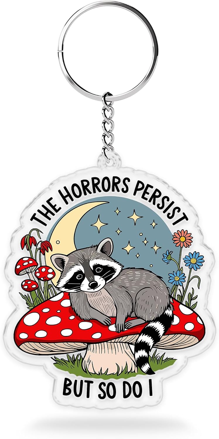 The Horrors Persist But So Do I Keychains 2 Inches Funny Mushroom Raccoon Mental Health Anxiety, Keychain for Keys, Handbags, Backpacks, Suitcases, Keyrings Acrylic Material DIY Accessories Gifts Mom