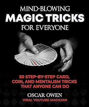 Mind-Blowing Magic Tricks for Everyone 50 Step-by-Step Card, Coin, and Mentalism Tricks That Anyone Can Do