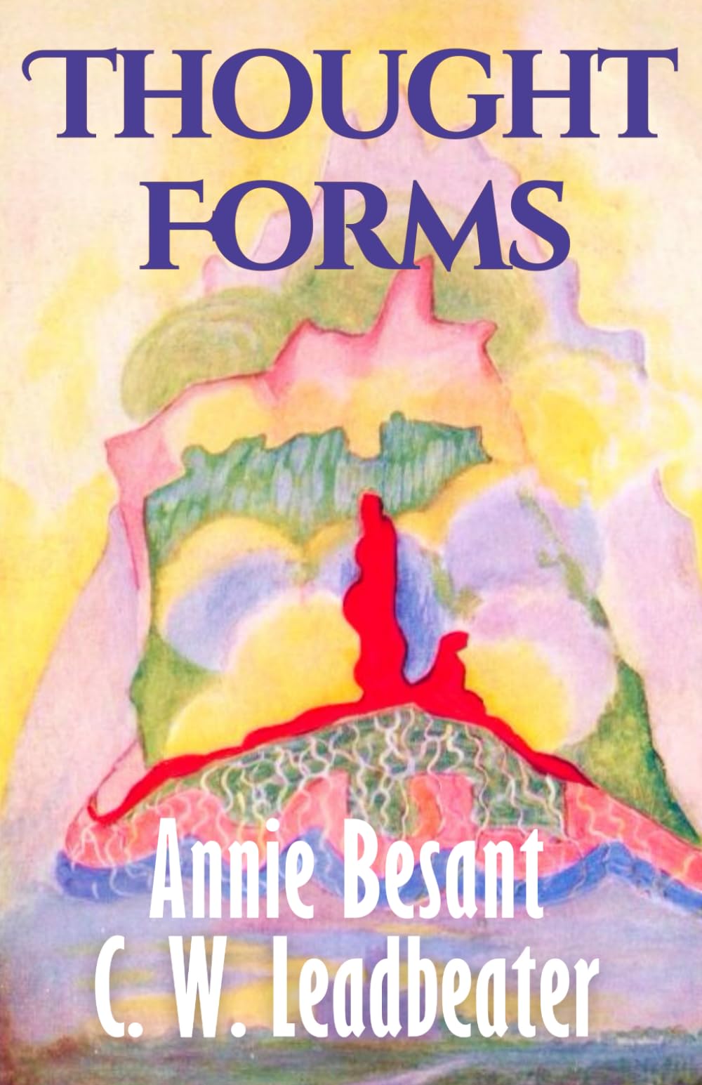 Thought Forms (Illustrated): Annie Besant’s Clairvoyant Guide to Thought Shapes, Energy, and the Astral Plane – Original 1905 Edition
