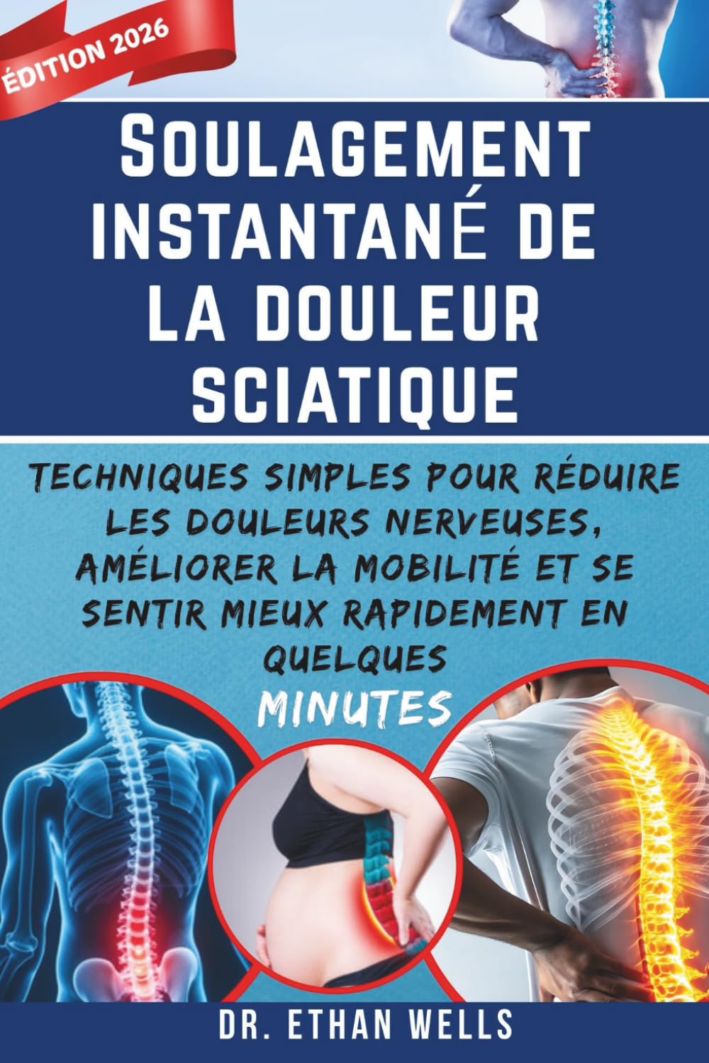 Soulagement instantané de la douleur sciatique: Techniques simples pour réduire les douleurs nerveuses, améliorer la mobilité et se sentir mieux rapidement en quelques minutes
