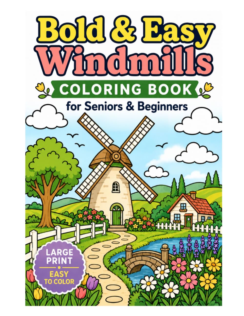 Bold & Easy Windmills Coloring Book for Seniors & Beginners: Large Print Peaceful Windmills, Charming Countryside Scenes & Relaxing Rural Landscapes