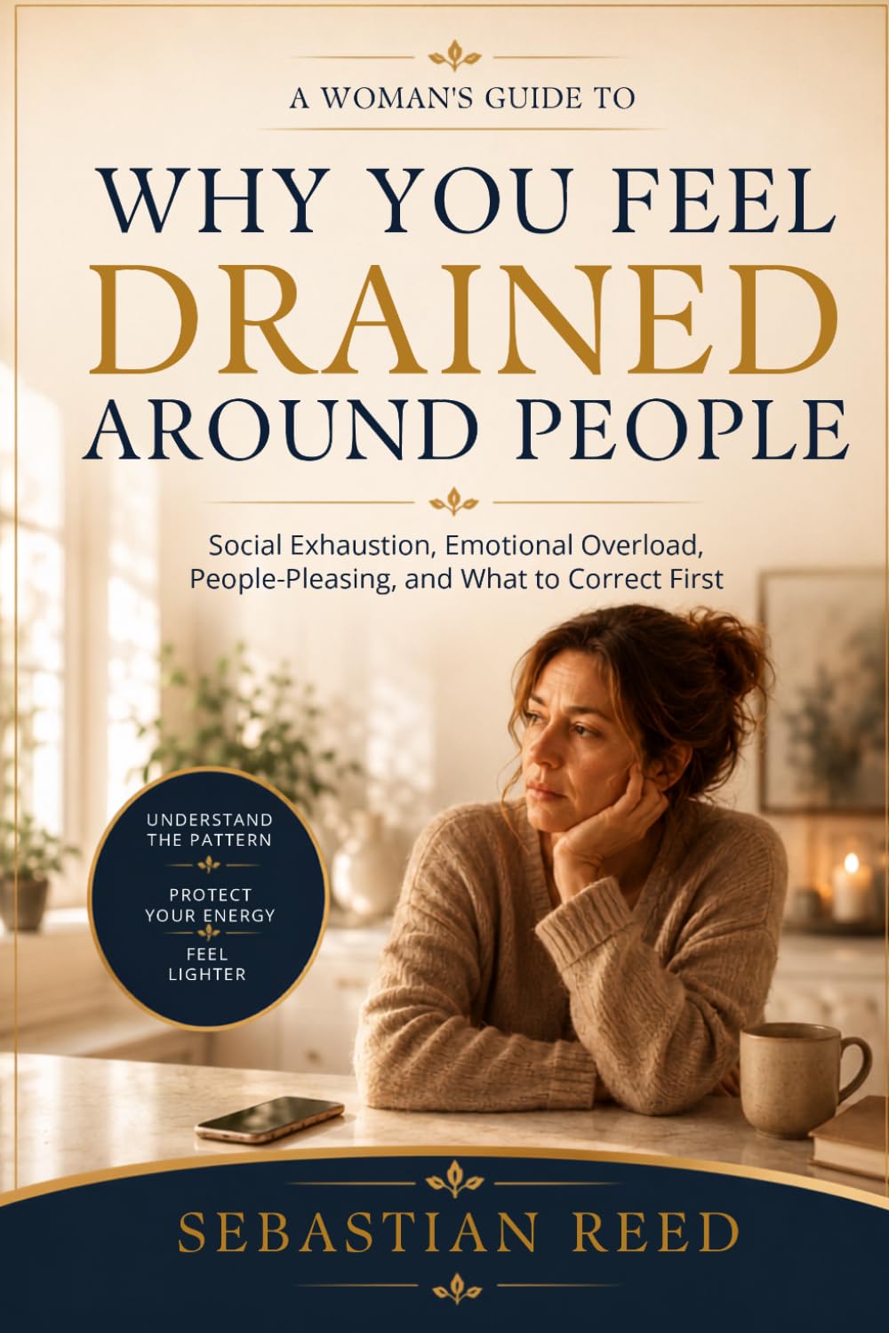 Why You Feel Drained Around People: A Woman's Guide to Social Exhaustion, Emotional Overload, People-Pleasing, and What to Correct First