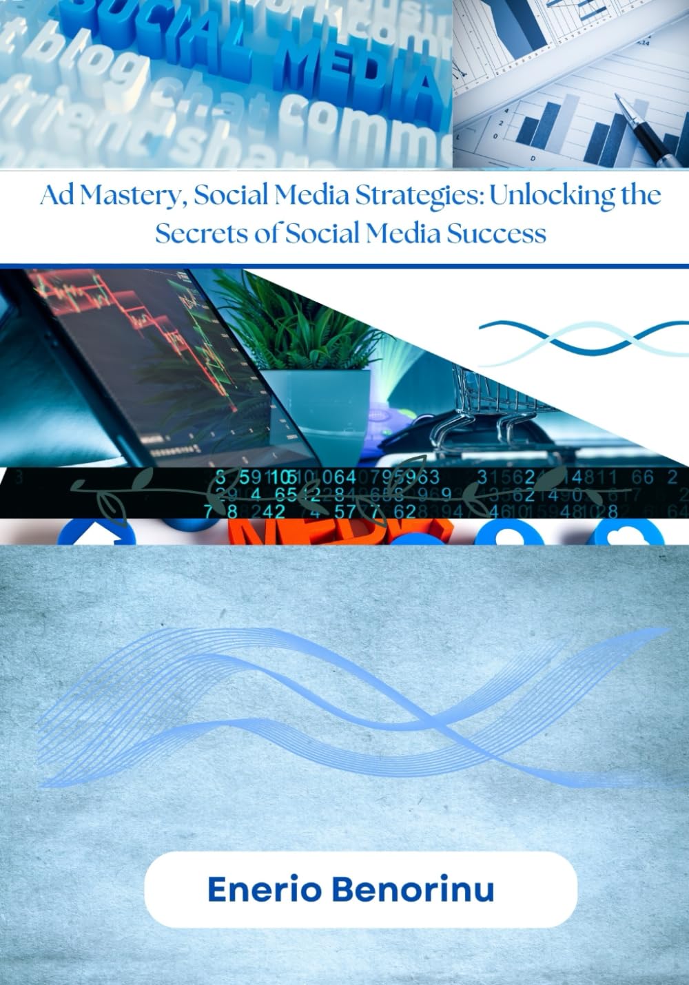 Ad Mastery Social Media Strategies: Unlocking the Secrets of Social Media Success