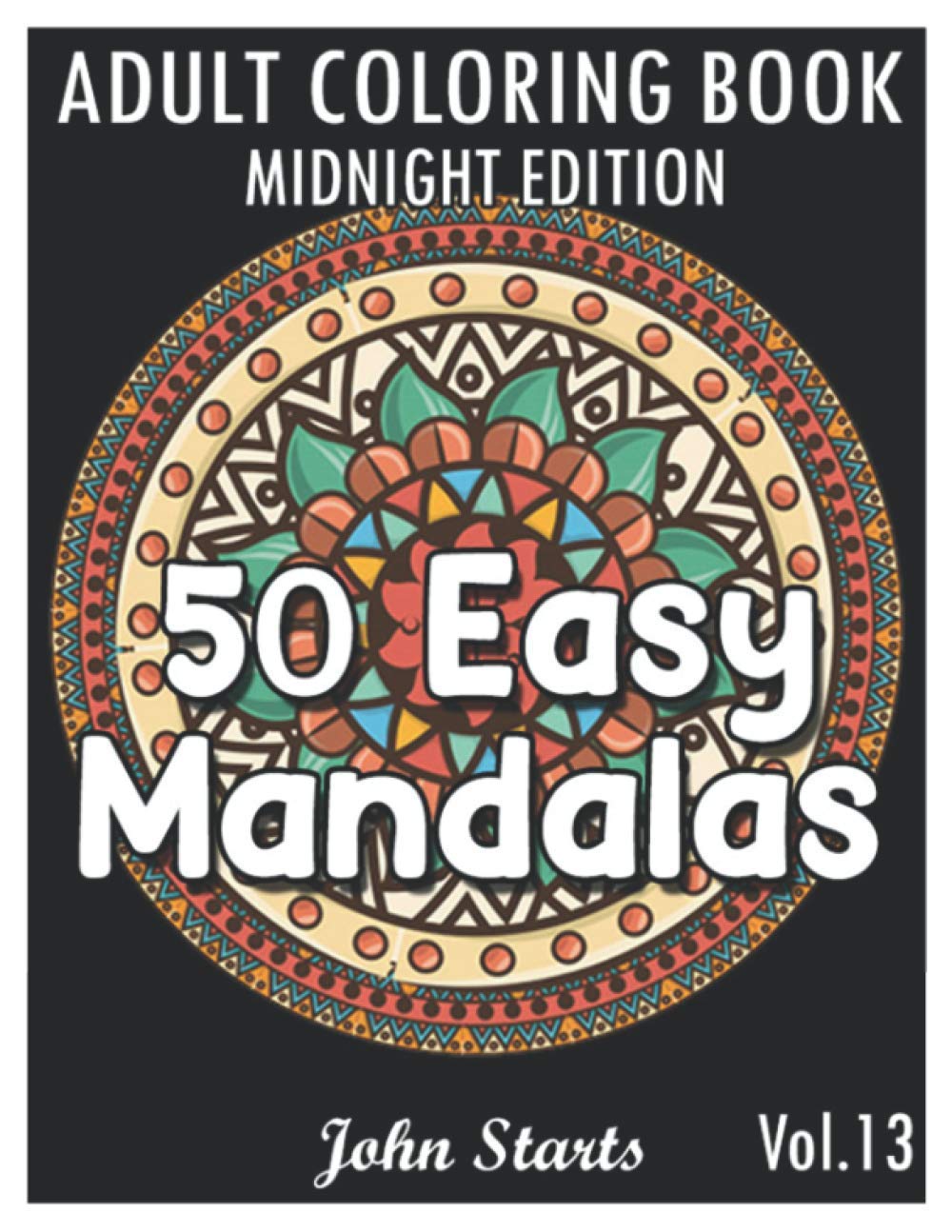 50 Easy Mandalas Midnight Edition: An Adult Coloring Book with Fun, Simple, and Relaxing Coloring Pages (Volume 13)