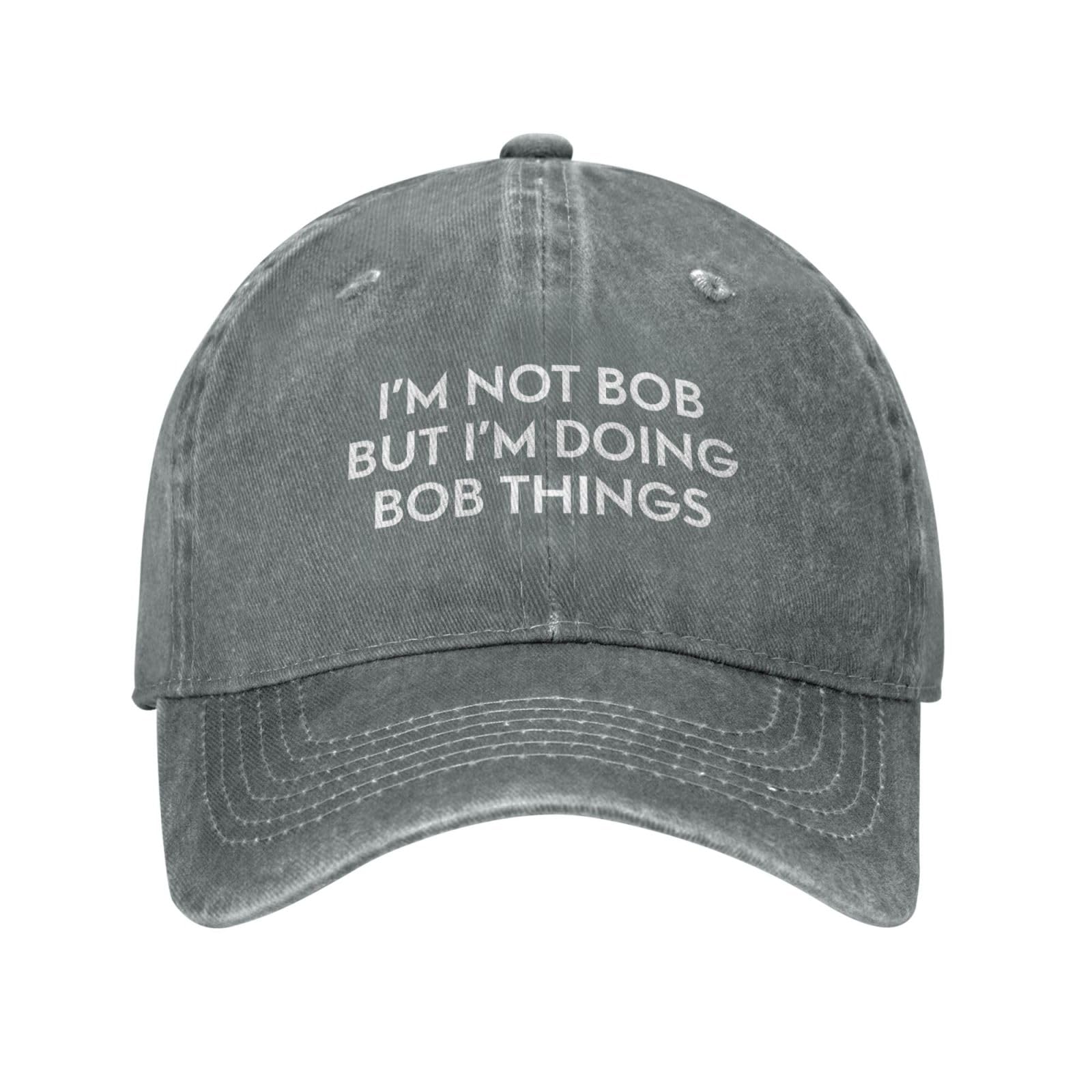 Funny Hat Im Not Bob But Im Doing Bob Things Hat Men Dad Hat Trendy Caps, Gray, One size