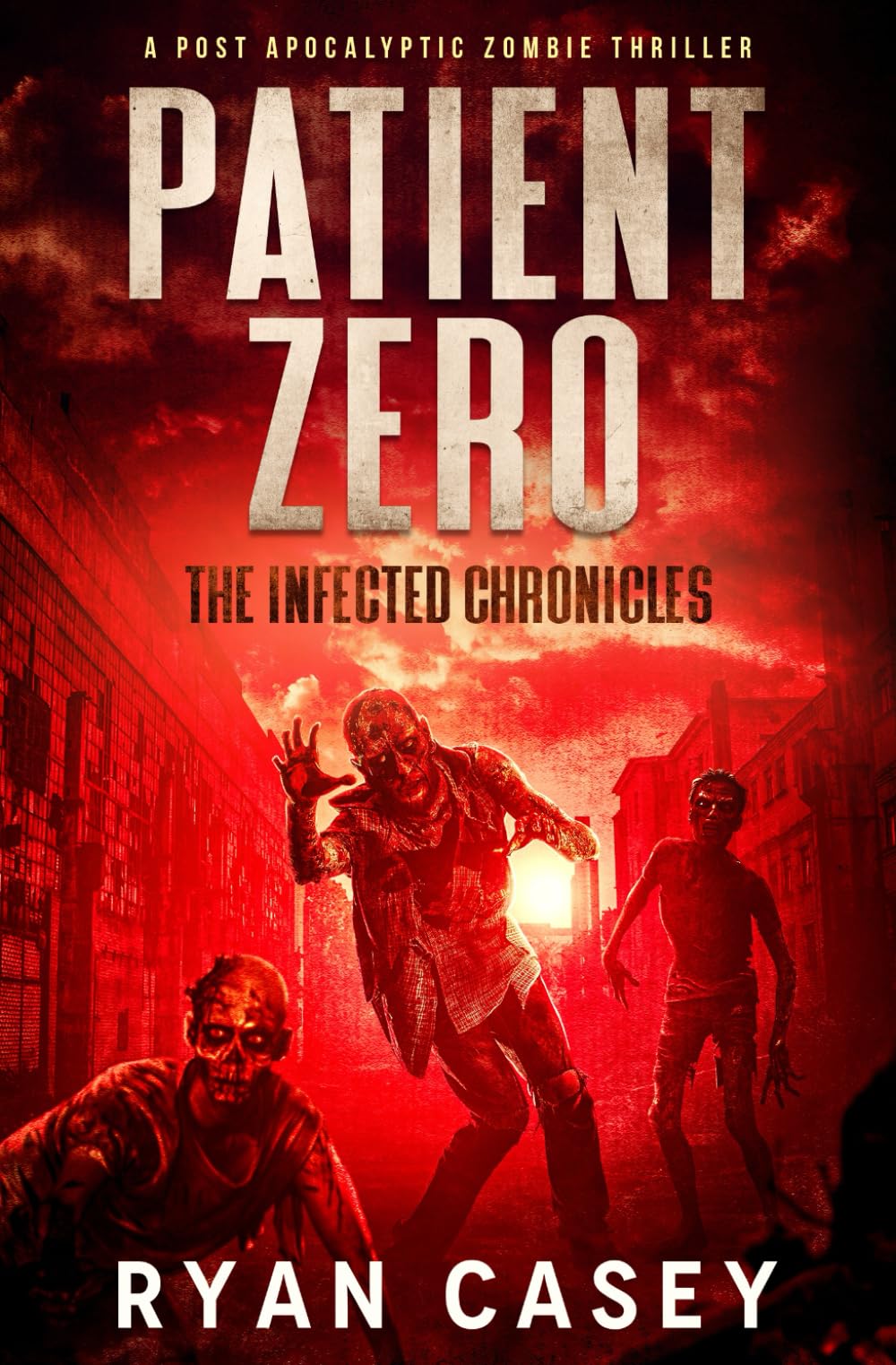 Patient Zero: A Post Apocalyptic Zombie Thriller: 1 (The Infected Chronicles)