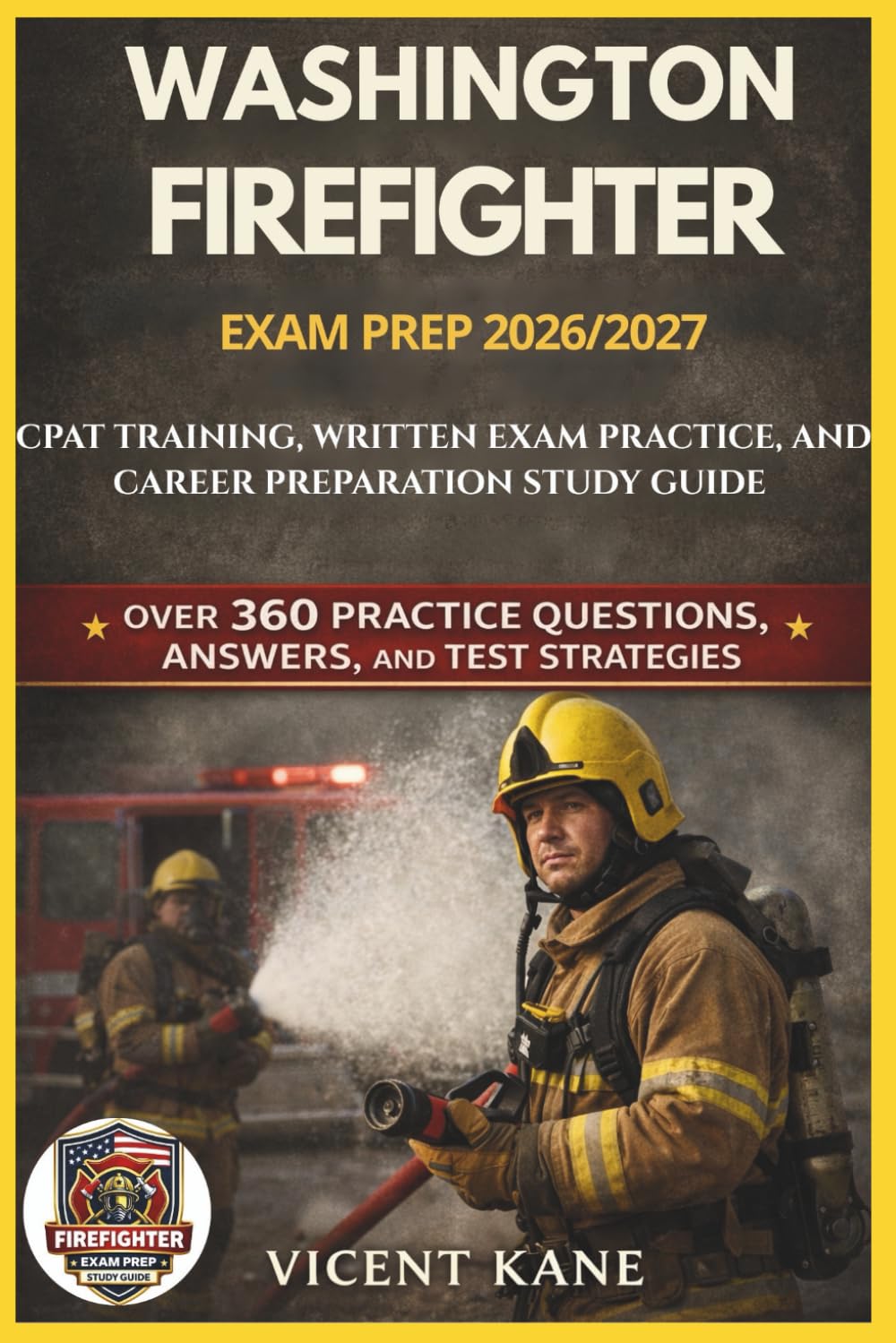 WASHINGTON FIREFIGHTER EXAM PREP 2026/2027: CPAT Training, Written Exam Practice, and Career Preparation STUDY Guide