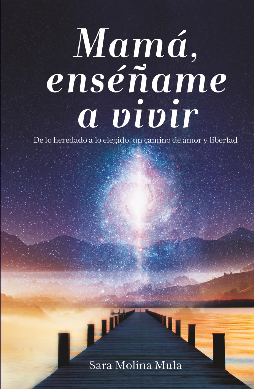 Mamá, enséñame a vivir: De lo heredado a lo elegido: un camino de amor y libertad