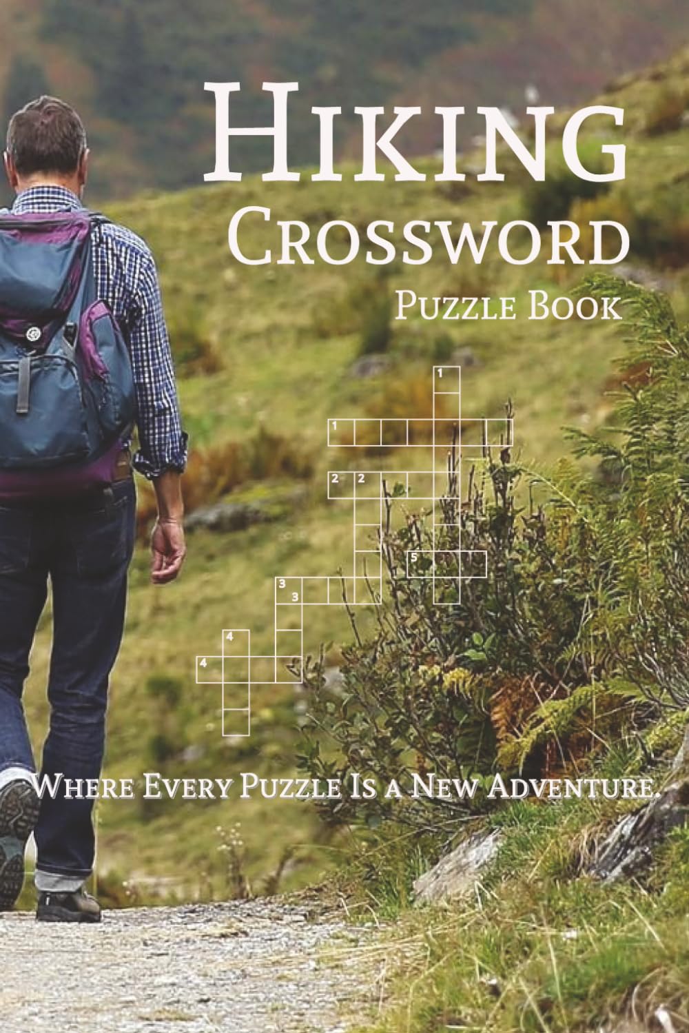 Hiking Crossword Puzzle Book: Crossword Puzzles with Easy to Read Print about Hiking, Backpacking, Bushwhacking, and More | 6x9 inches, 110 pages | ... Holidays, Leisure, and Outdoor Explorers