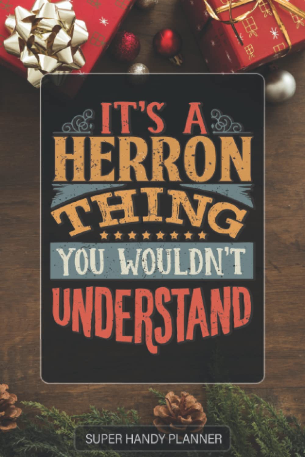 Herron: It's A Herron Thing You Wouldn't Understand - Custom Name Gift Planner Calendar Notebook Journal