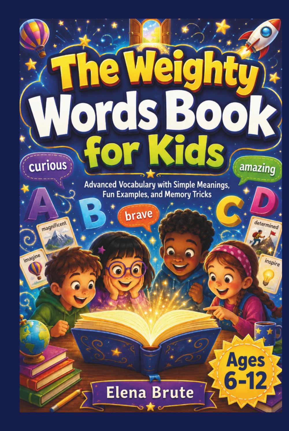 The Weighty Words Book for Kids: Advanced Vocabulary with Simple Meanings, Fun Examples, and Memory Tricks
