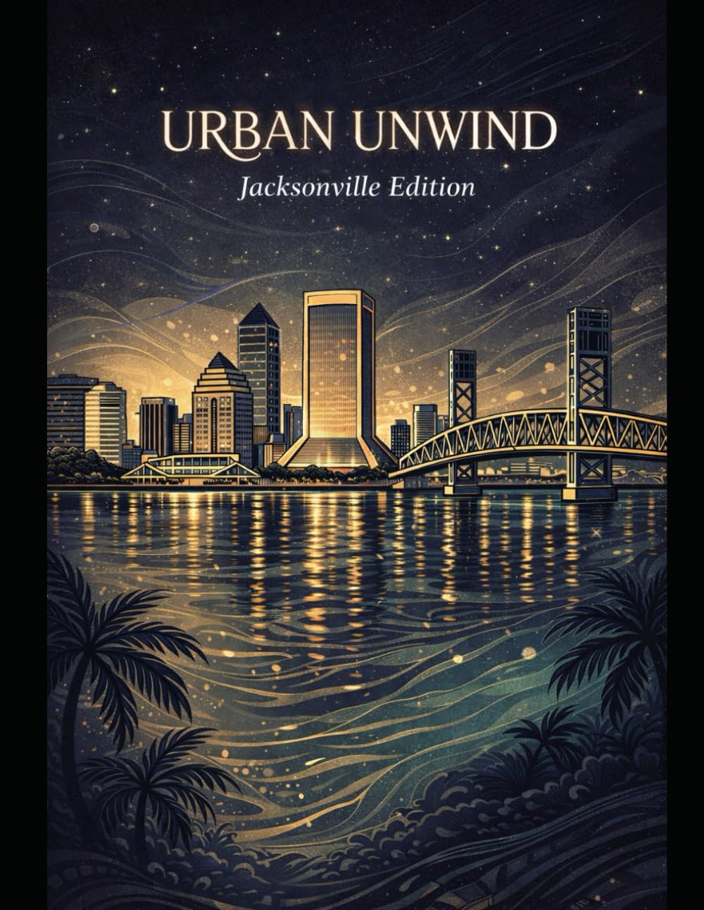Urban Unwind: Jacksonville Edition (Urban Unwind City Series)