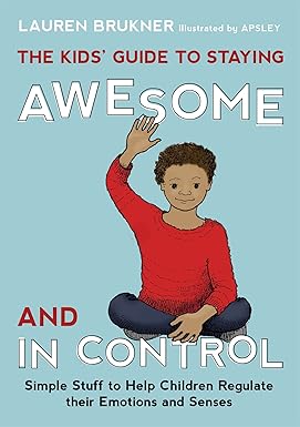 The Kids' Guide to Staying Awesome and In Control