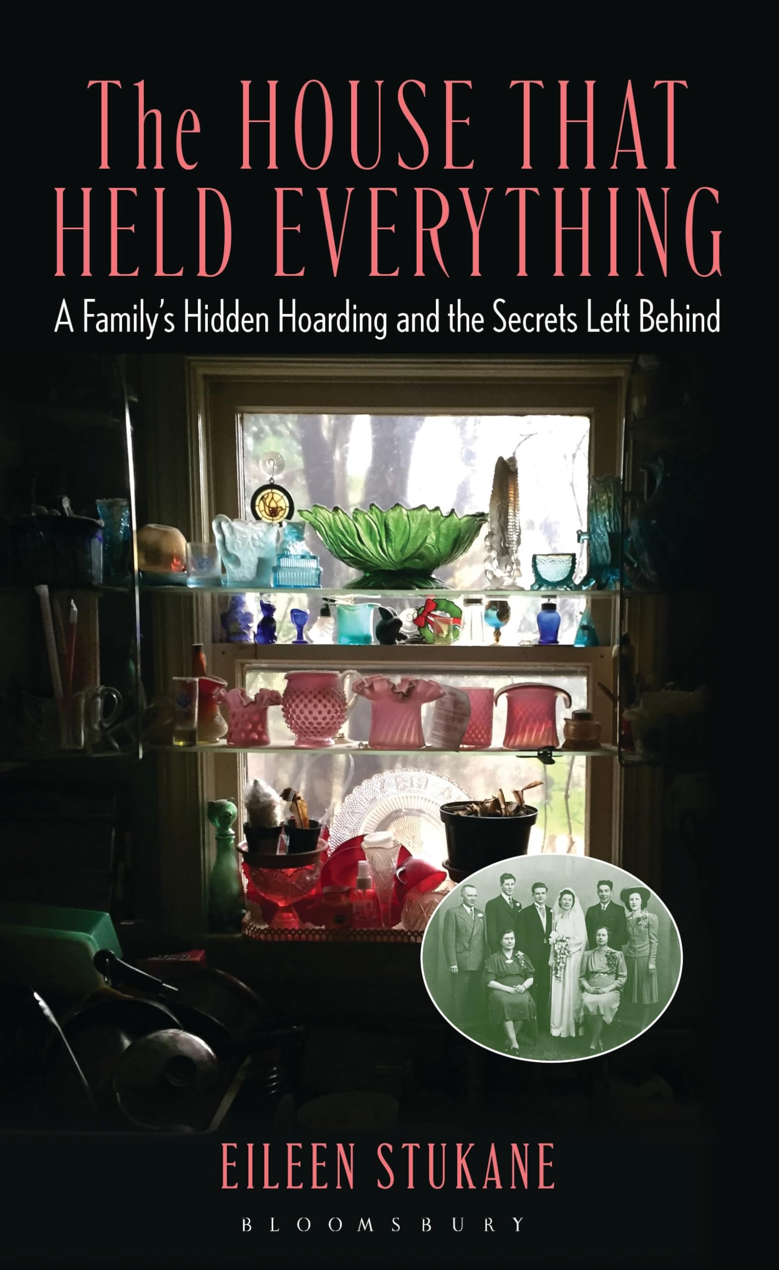 The House That Held Everything: A Family's Hidden Hoarding and the Secrets Left Behind