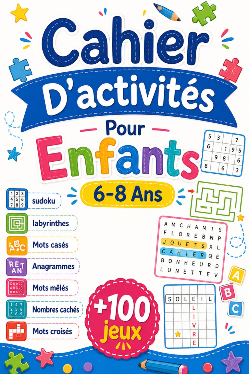 Cahier D'activités Pour Enfants 6-8 Ans: +100 JEUX – Défis ludiques, malins et colorés pour éveiller l’imagination et la réflexion