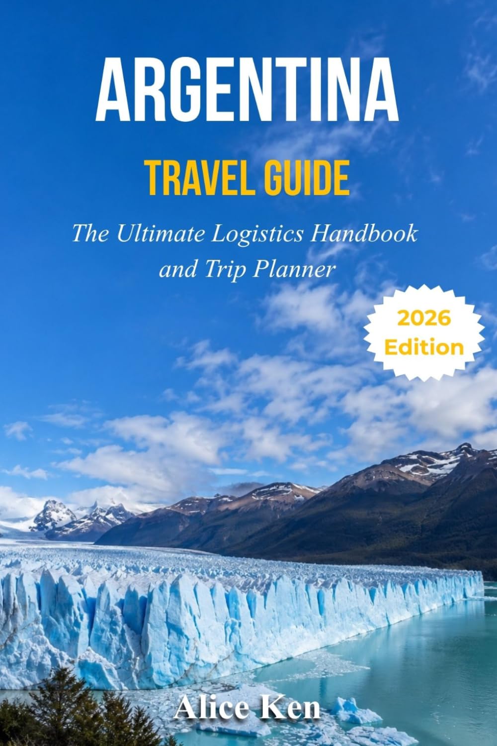 ARGENTINA TRAVEL GUIDE 2026: The ultimate Logistics Handbook & Trip Planner