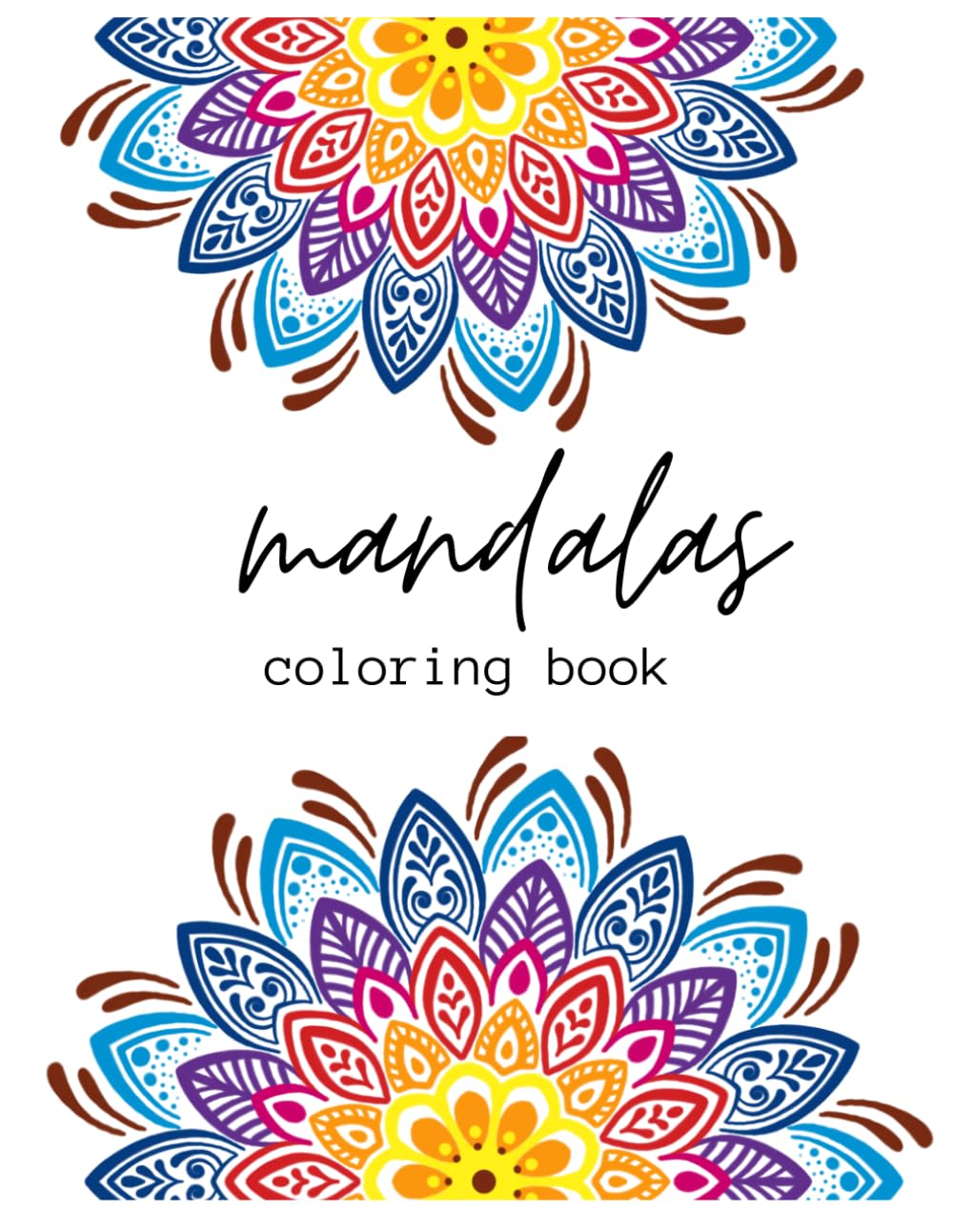 Mandala Coloring Book for Adults: Stress Relief and Relaxation Designs: Easy and Intricate Mandala Patterns for Mindfulness, Anxiety Relief and Creative Calm
