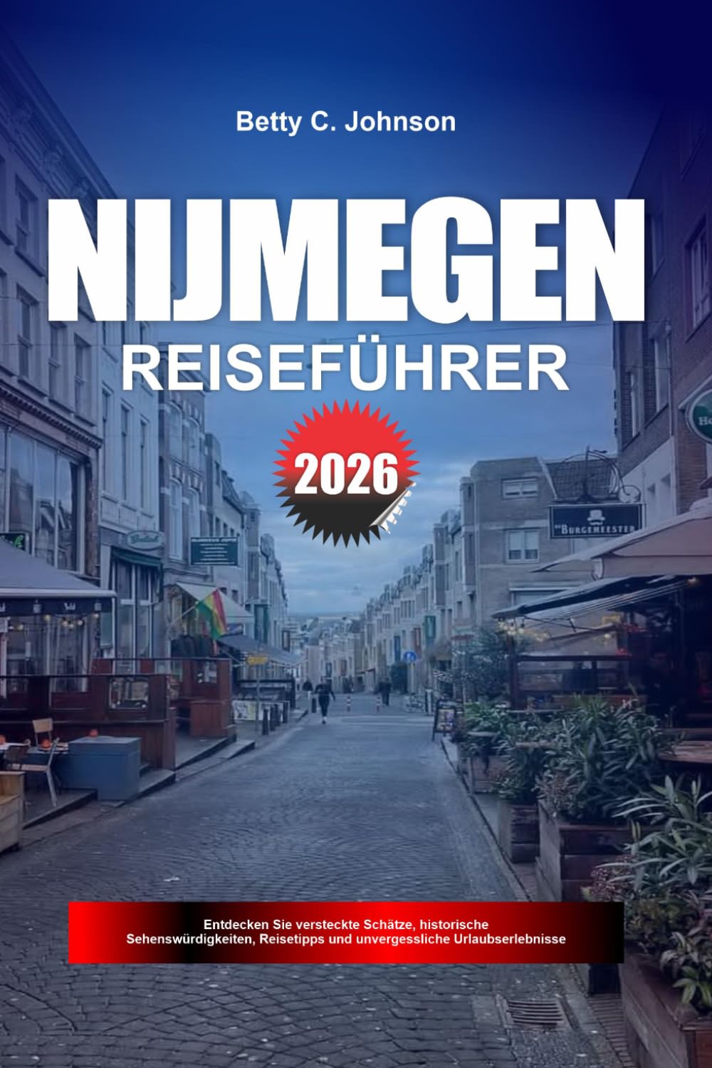 NIJMEGEN REISEFÜHRER 2026: Entdecken Sie versteckte Schätze, historische Sehenswürdigkeiten, Reisetipps und unvergessliche Urlaubserlebnisse