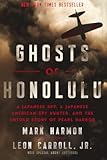 Ghosts of Honolulu&colon; A Japanese Spy&comma; A Japanese American Spy Hunter&comma; and the Untold Story of Pearl Harbor
