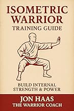 The Isometric Warrior Training Guide: Building Internal Strength & Power