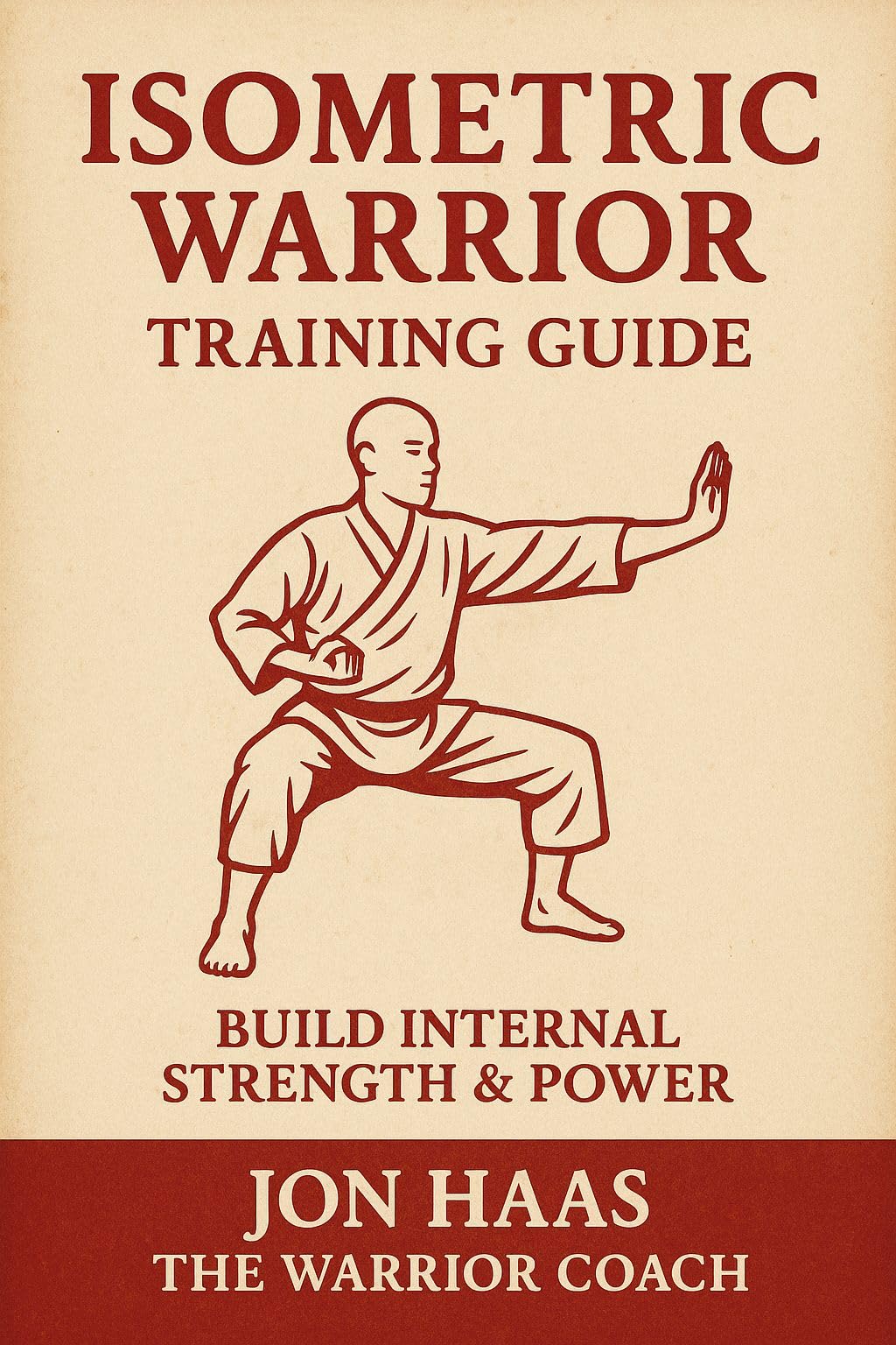 The Isometric Warrior Training Guide: Building Internal Strength & Power