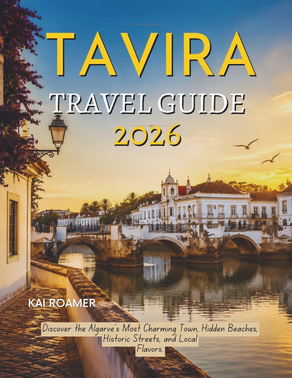 TAVIRA TRAVEL GUIDE 2026: Discover the Algarve's Most Charming Town, Hidden Beaches, Historic Streets, and Local Flavors.