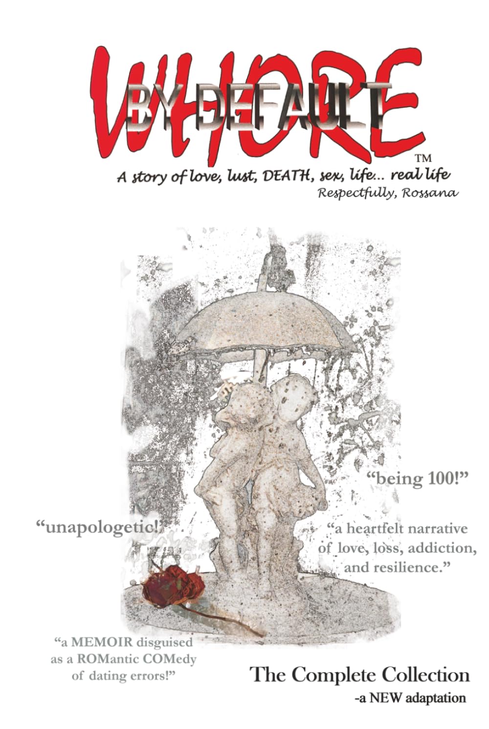 WHORE BY DEFAULT - a story of love, lust, DEATH, sex, life...real life.TM: "UNAPOLOGETIC DATING DISASTERS and TRUE LOVE TRAGEDY"