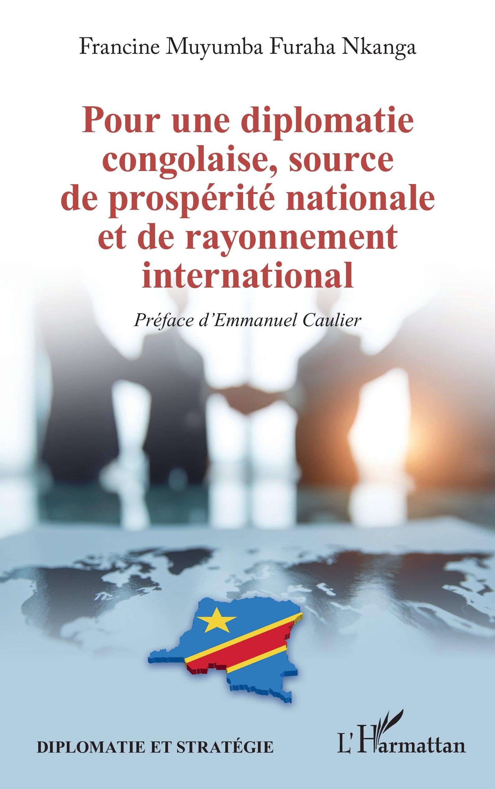 Pour une diplomatie congolaise, source de prospérité nationale et de rayonnement international (Diplomatie Et Stratégie)