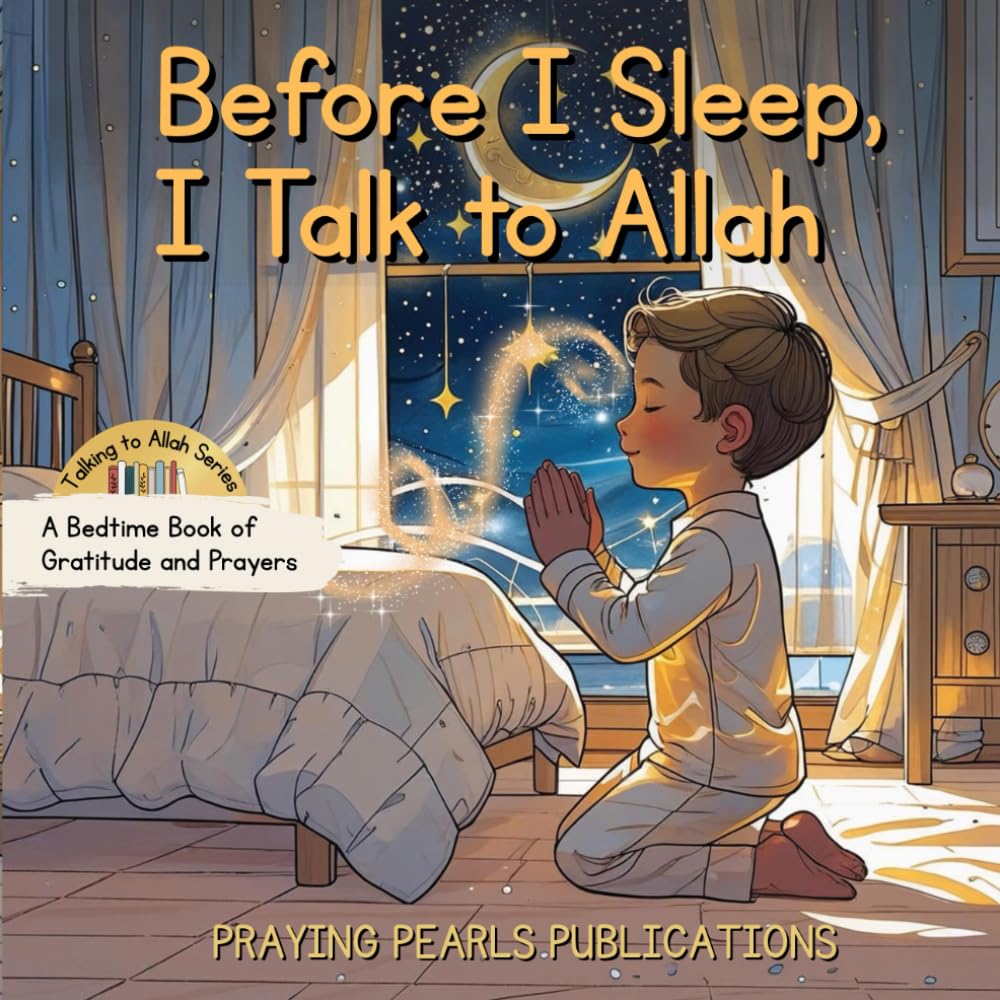 Before I Sleep, I Talk to Allah: A Bedtime Book of Gratitude and Prayers | Islamic books for kids (Talking to Allah)