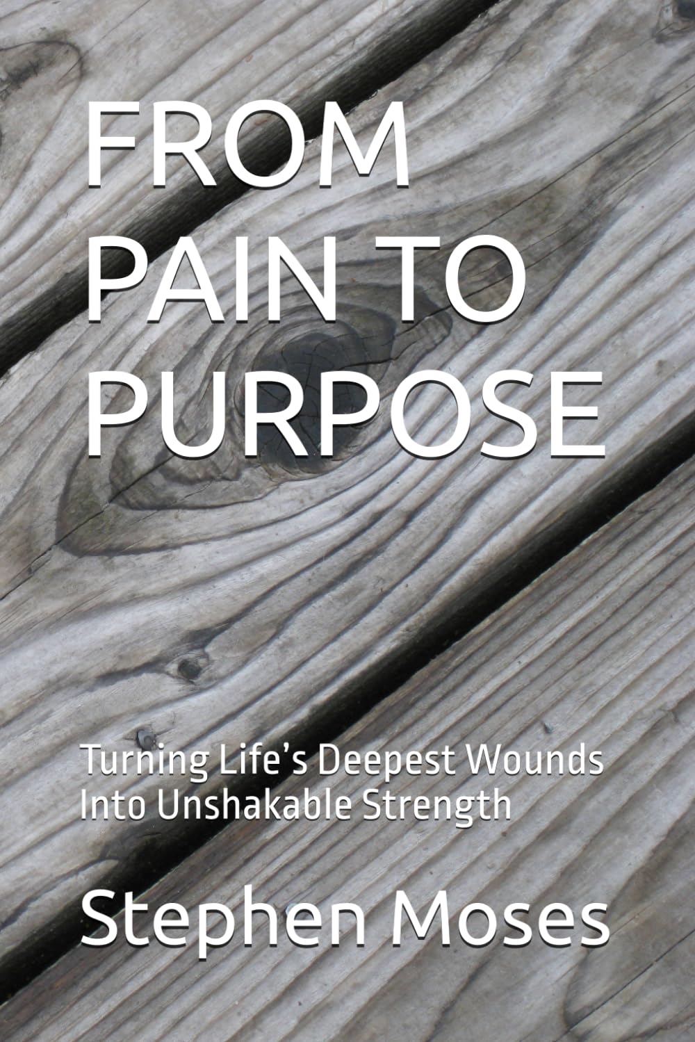 FROM PAIN TO PURPOSE: Turning Life’s Deepest Wounds Into Unshakable Strength