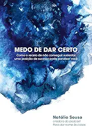 Medo de dar certo: Como o receio de não conseguir sustentar uma posição de sucesso pode paralisar você